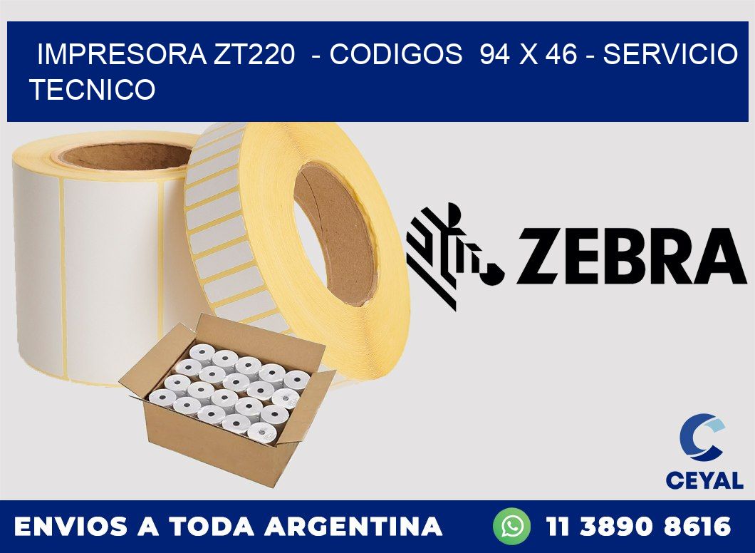 IMPRESORA ZT220  - CODIGOS  94 x 46 - SERVICIO TECNICO