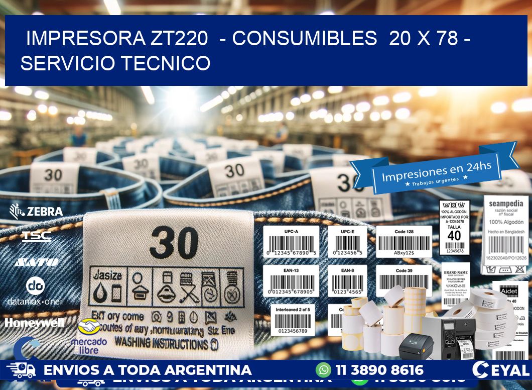 IMPRESORA ZT220  - CONSUMIBLES  20 x 78 - SERVICIO TECNICO