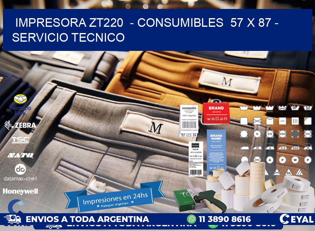 IMPRESORA ZT220  - CONSUMIBLES  57 x 87 - SERVICIO TECNICO