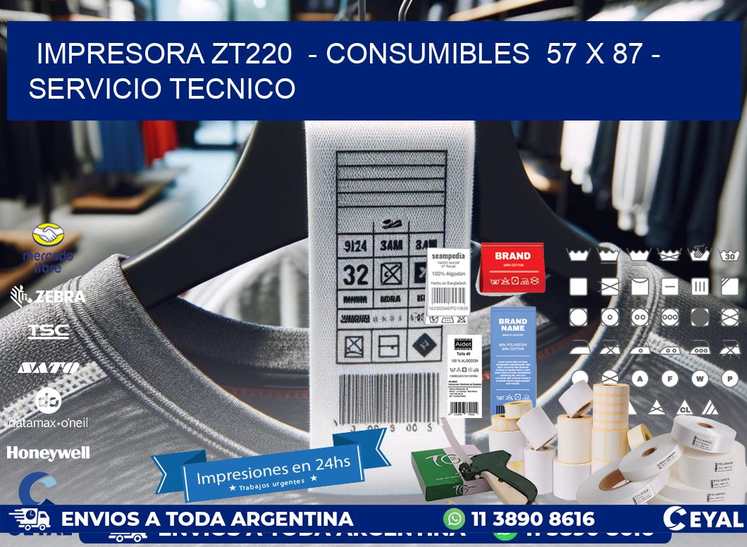 IMPRESORA ZT220  - CONSUMIBLES  57 x 87 - SERVICIO TECNICO