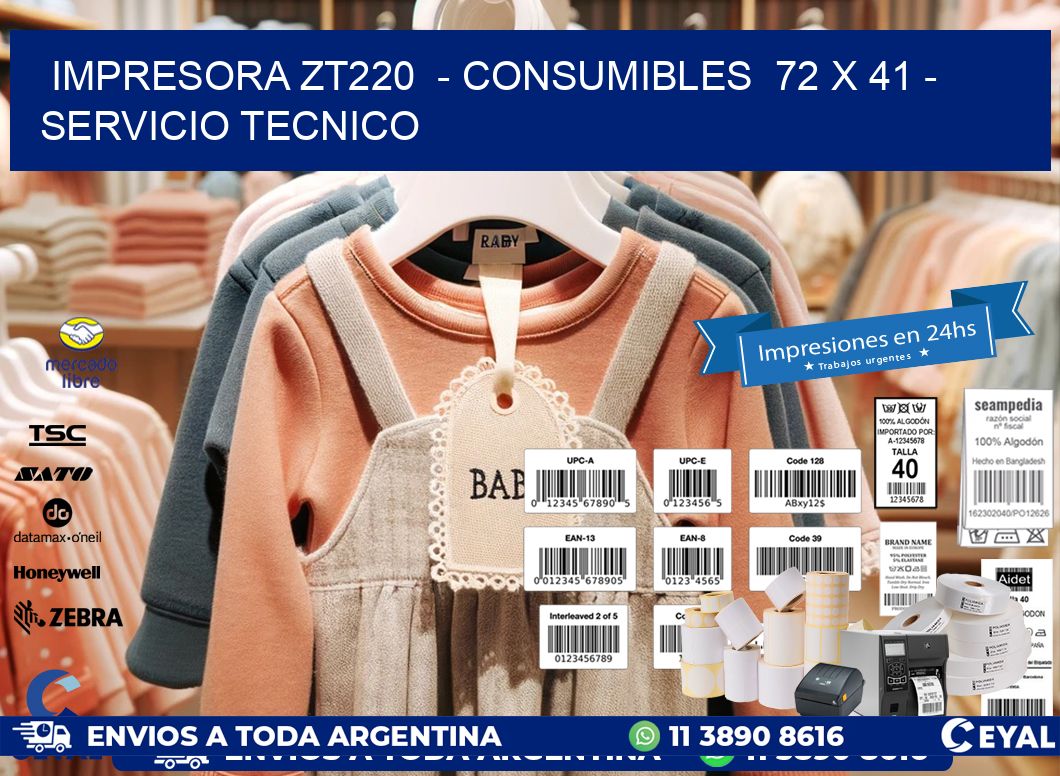 IMPRESORA ZT220  - CONSUMIBLES  72 x 41 - SERVICIO TECNICO
