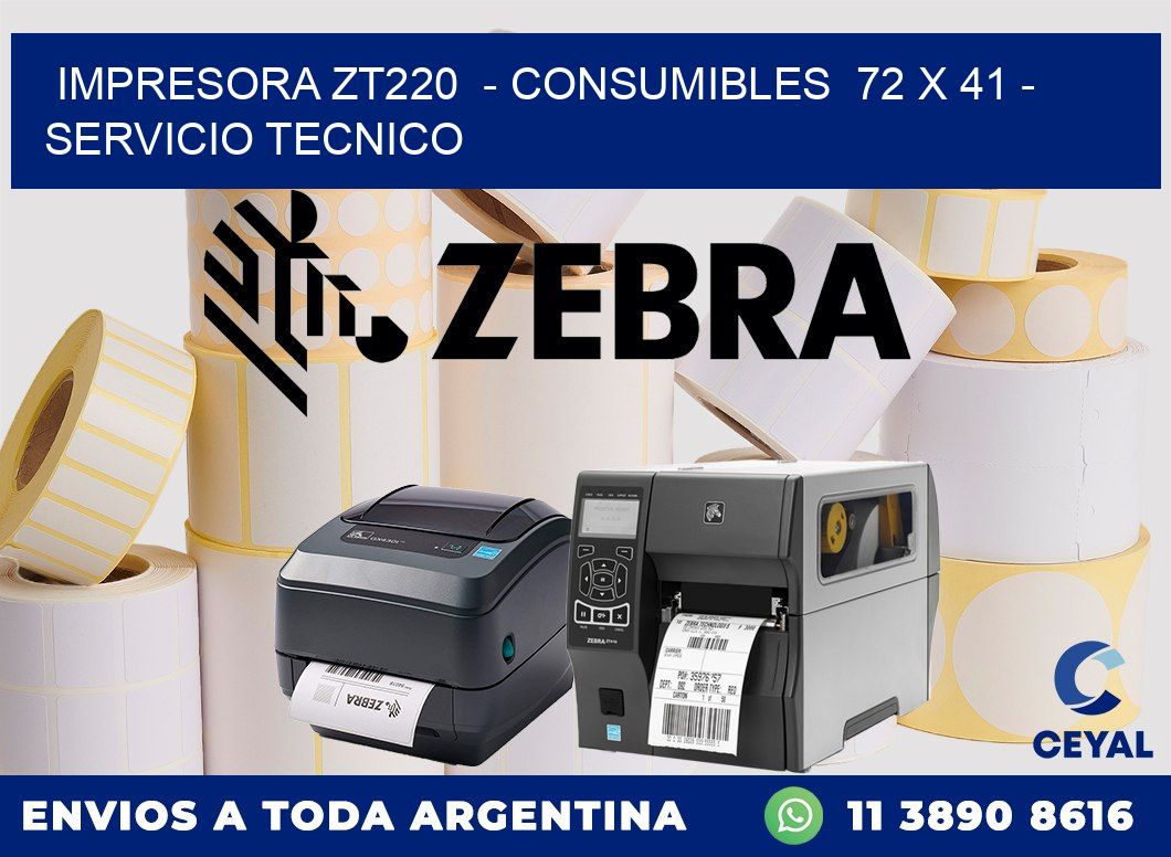 IMPRESORA ZT220  - CONSUMIBLES  72 x 41 - SERVICIO TECNICO