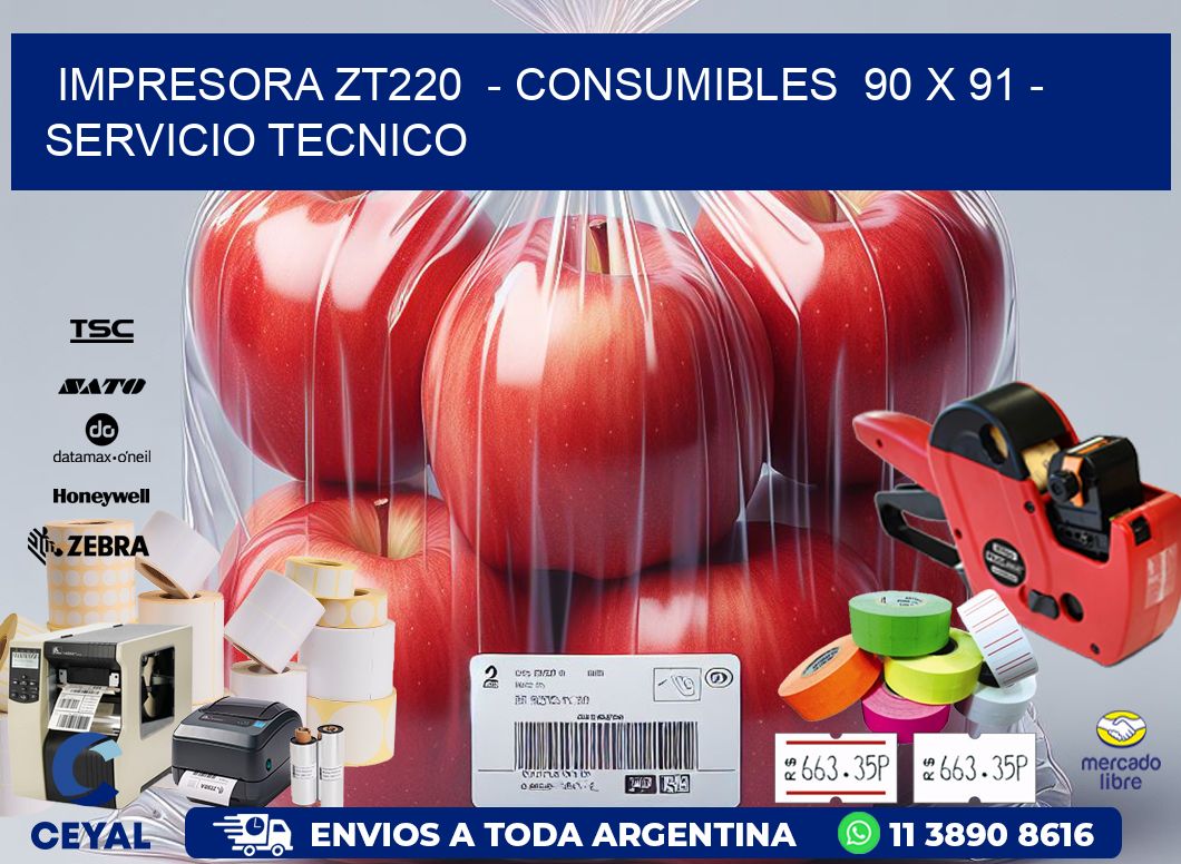 IMPRESORA ZT220  - CONSUMIBLES  90 x 91 - SERVICIO TECNICO