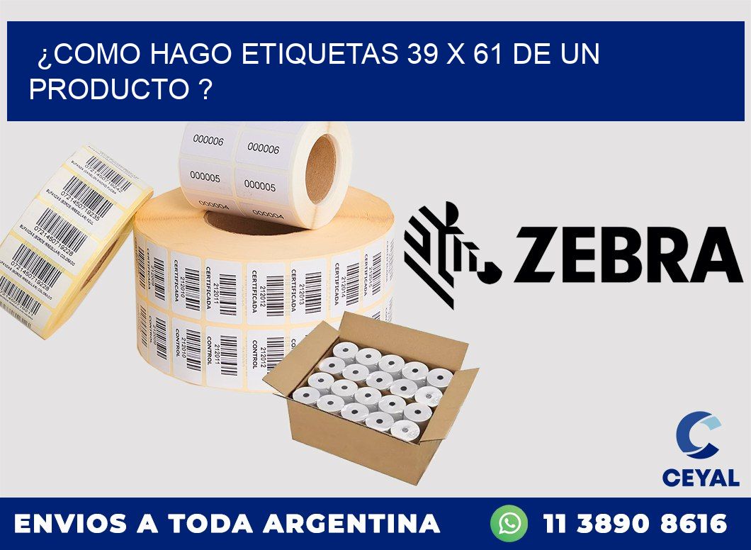 ¿como hago etiquetas 39 x 61 de un producto ?