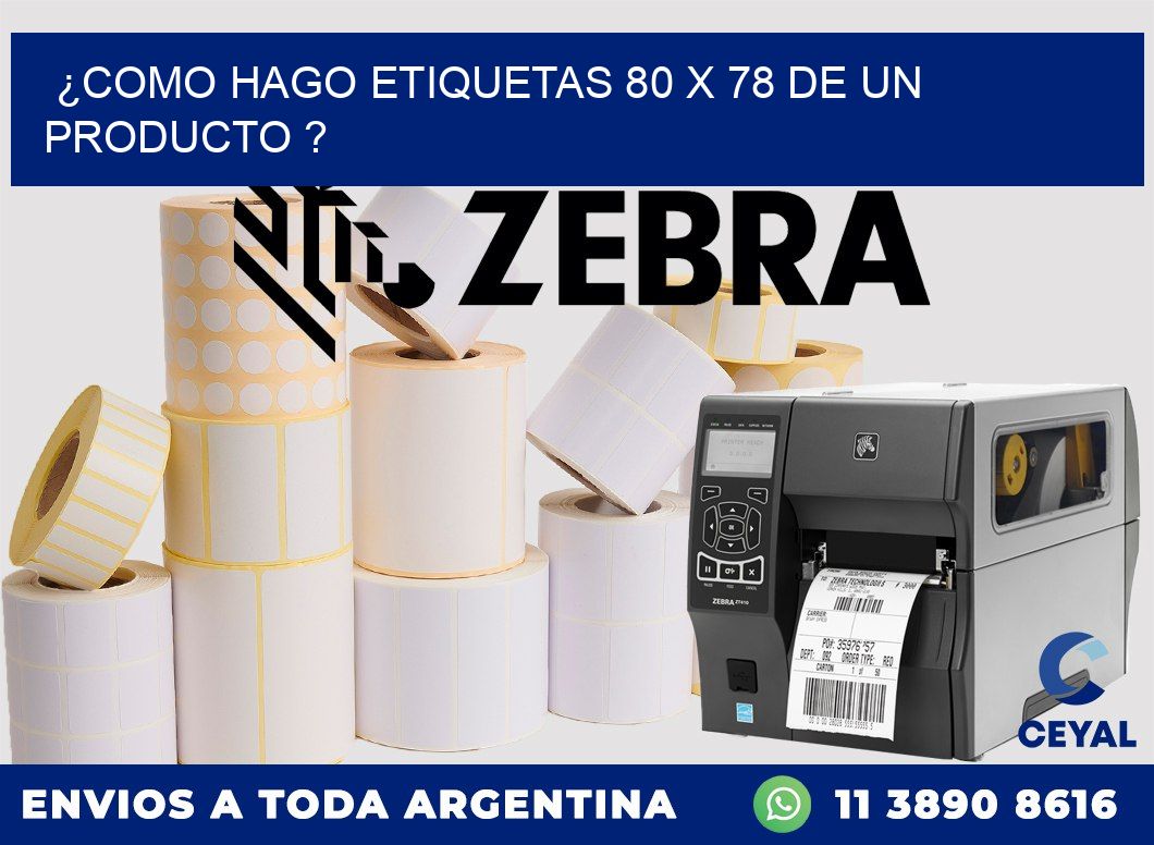 ¿como hago etiquetas 80 x 78 de un producto ?