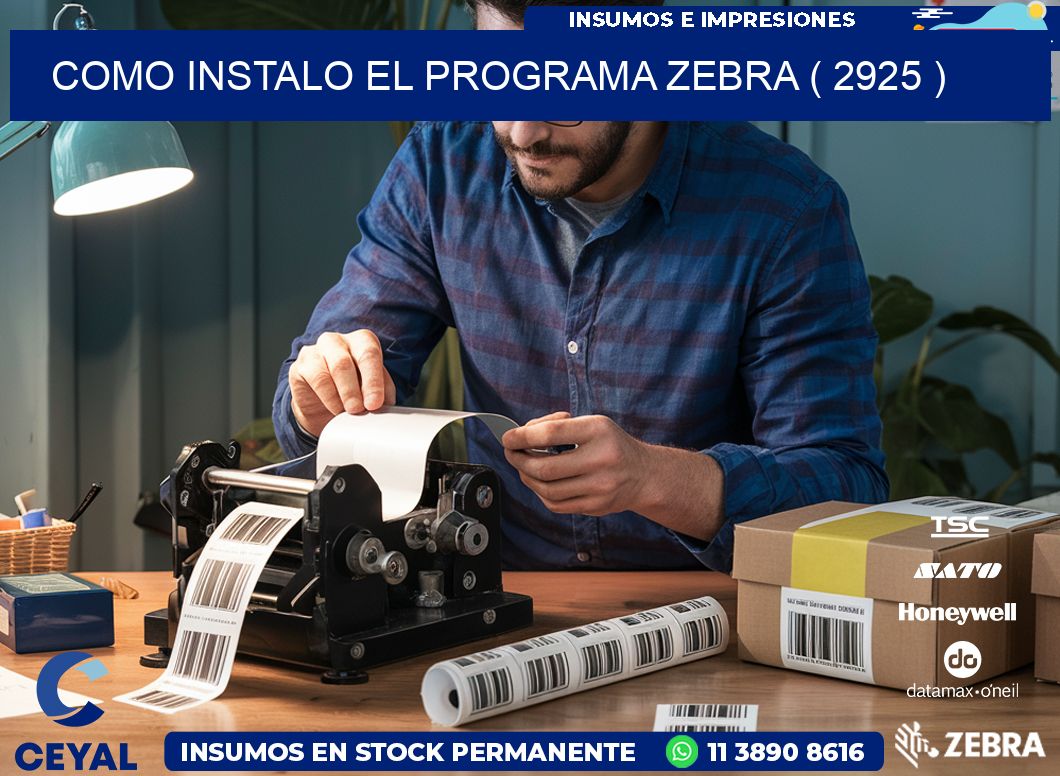 COMO INSTALO EL PROGRAMA ZEBRA ( 2925 )