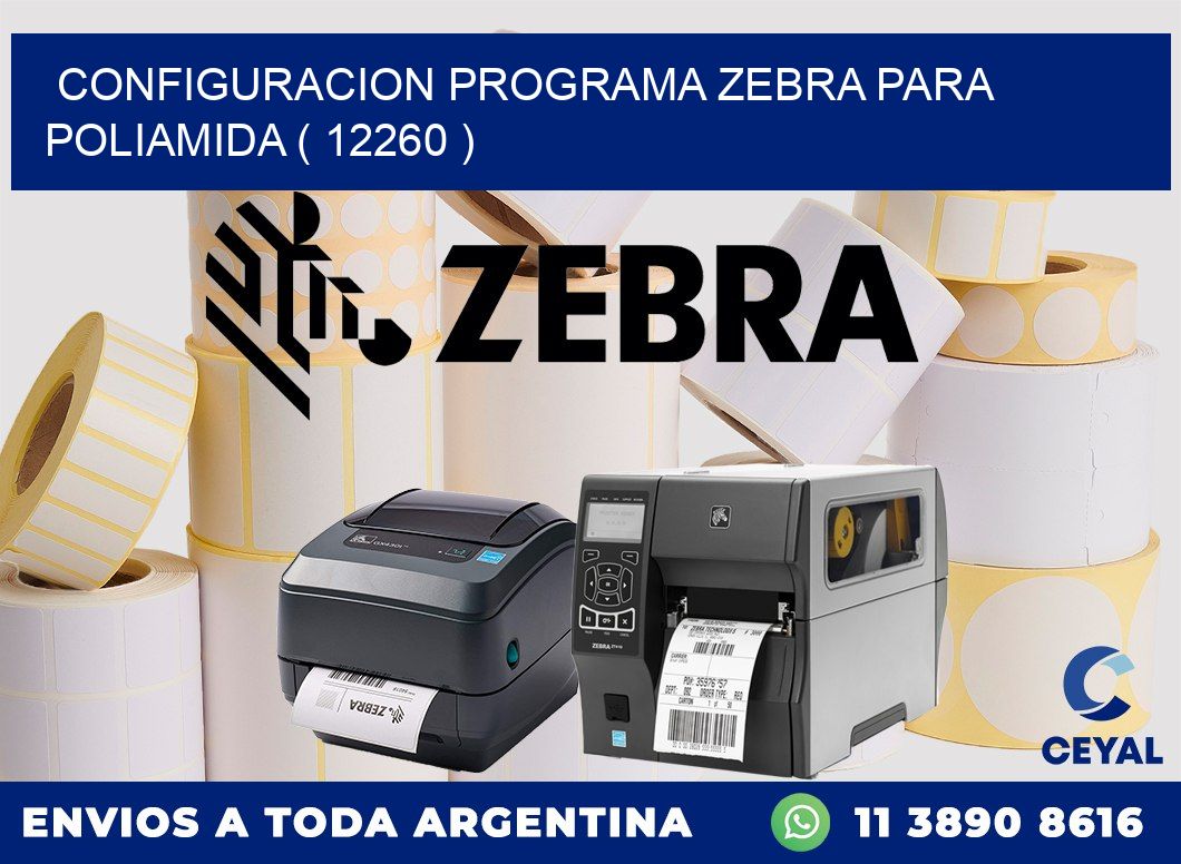 CONFIGURACION PROGRAMA ZEBRA PARA POLIAMIDA ( 12260 )
