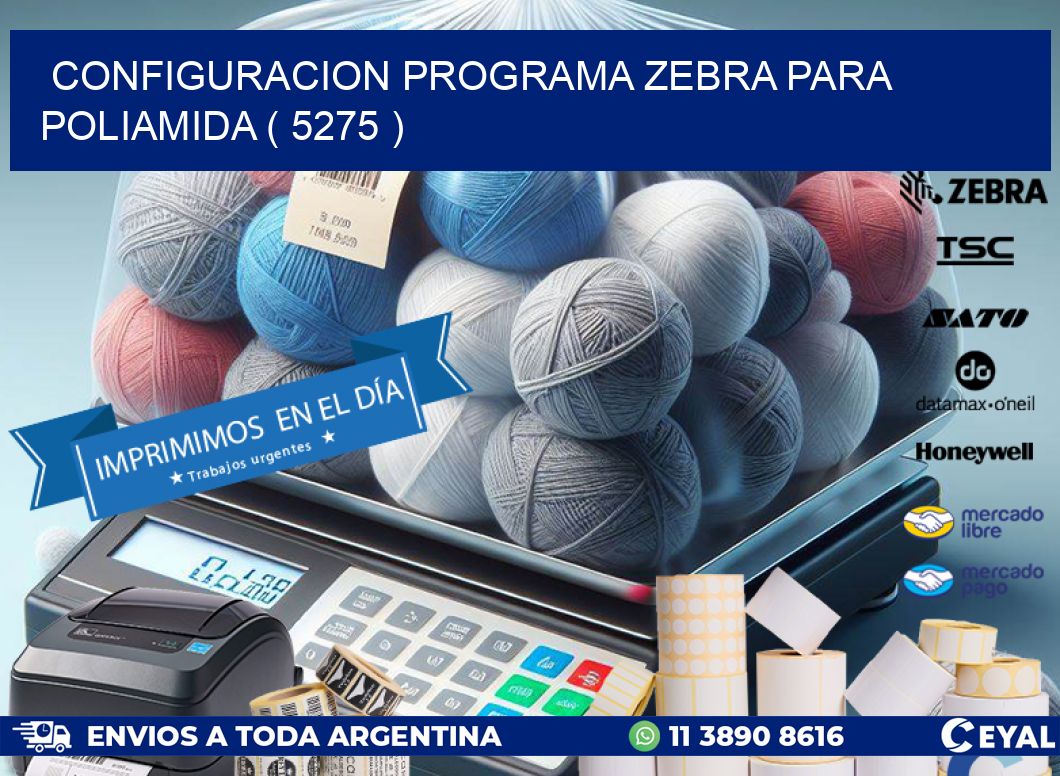 CONFIGURACION PROGRAMA ZEBRA PARA POLIAMIDA ( 5275 )