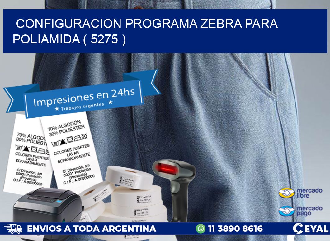 CONFIGURACION PROGRAMA ZEBRA PARA POLIAMIDA ( 5275 )