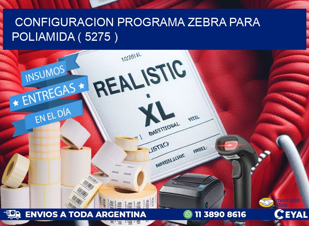 CONFIGURACION PROGRAMA ZEBRA PARA POLIAMIDA ( 5275 )