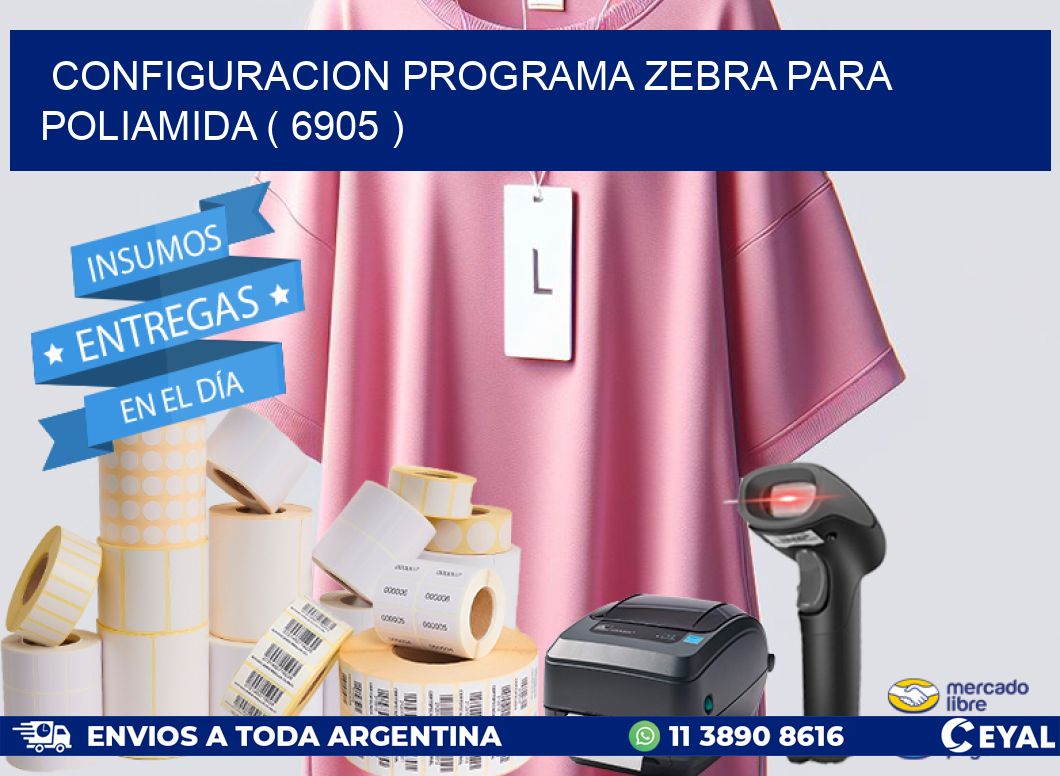 CONFIGURACION PROGRAMA ZEBRA PARA POLIAMIDA ( 6905 )