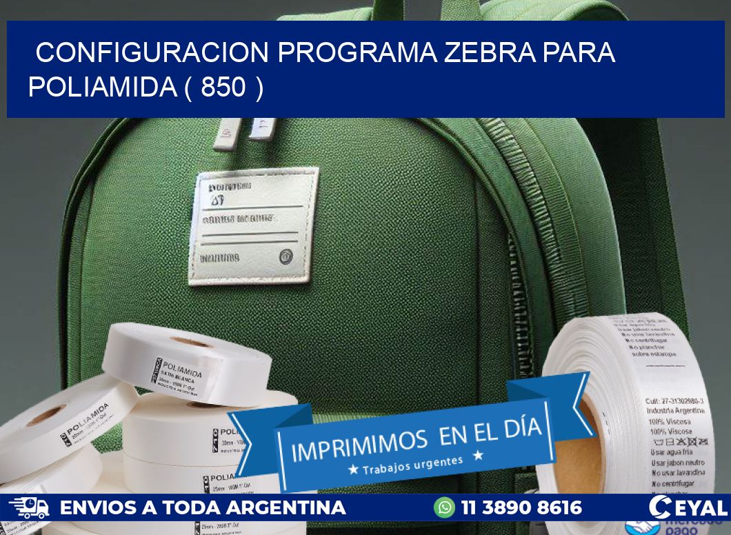 CONFIGURACION PROGRAMA ZEBRA PARA POLIAMIDA ( 850 )