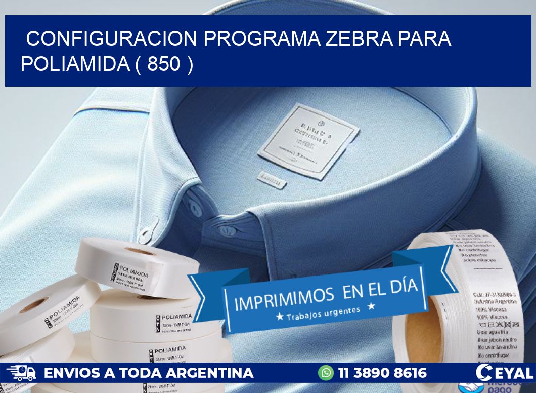 CONFIGURACION PROGRAMA ZEBRA PARA POLIAMIDA ( 850 )