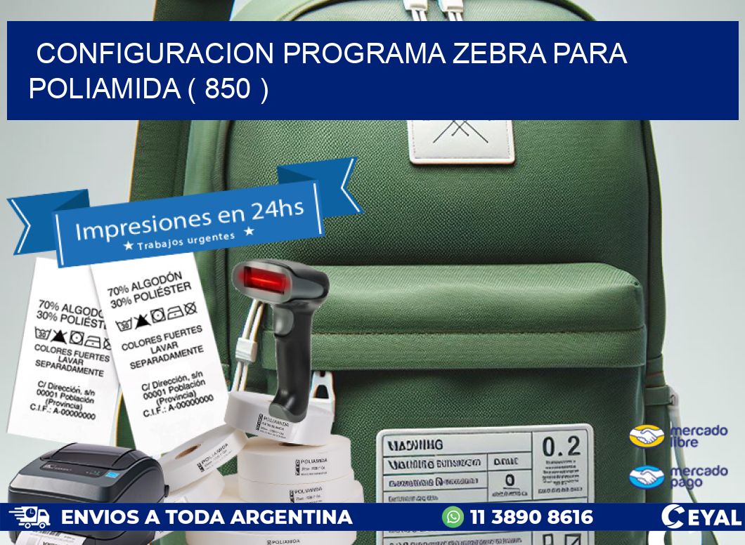 CONFIGURACION PROGRAMA ZEBRA PARA POLIAMIDA ( 850 )