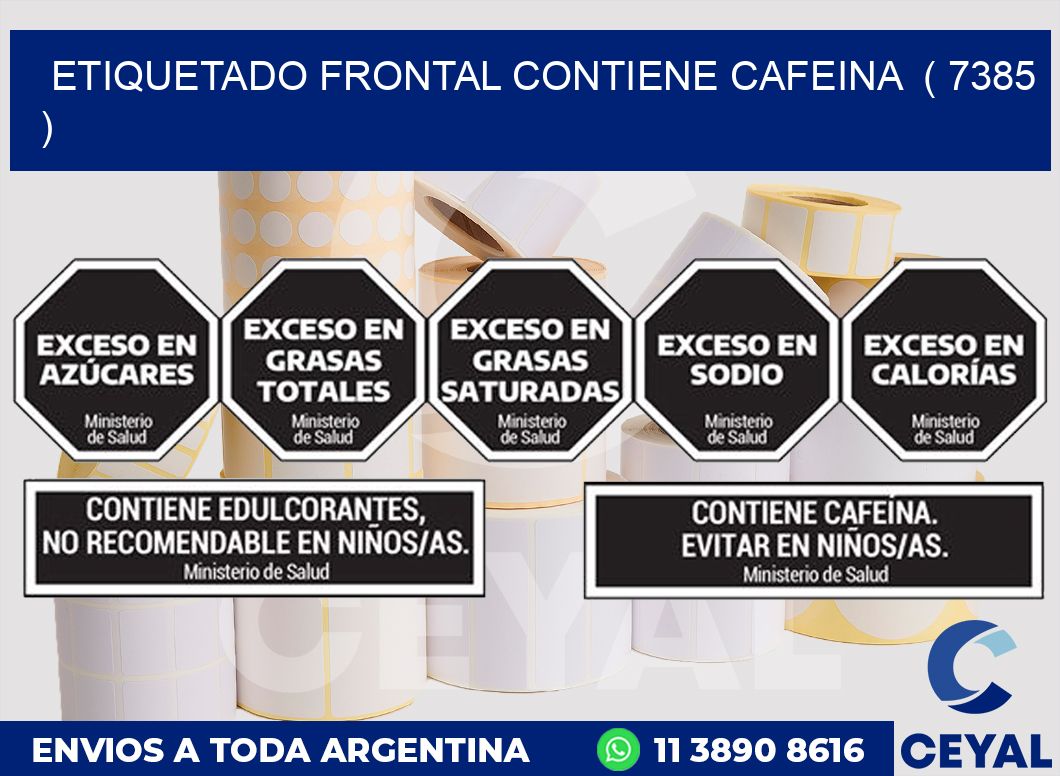 ETIQUETADO FRONTAL CONTIENE CAFEINA  ( 7385 )