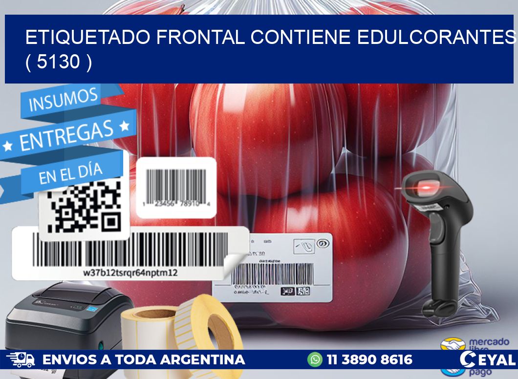 ETIQUETADO FRONTAL CONTIENE EDULCORANTES  ( 5130 )