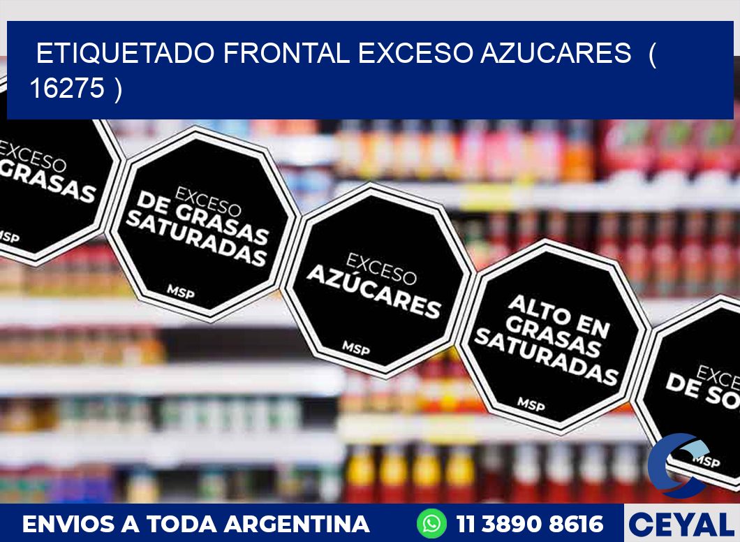 ETIQUETADO FRONTAL EXCESO AZUCARES  ( 16275 )