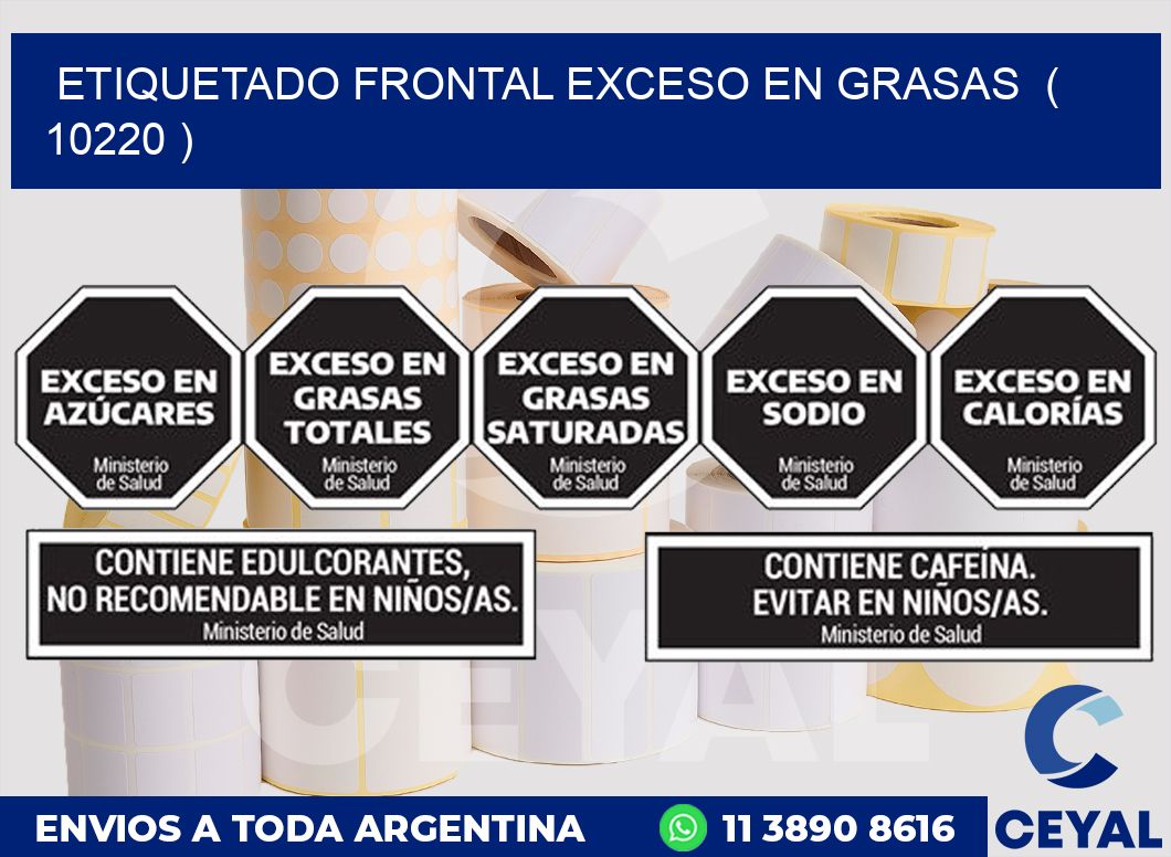 ETIQUETADO FRONTAL EXCESO EN GRASAS  ( 10220 )