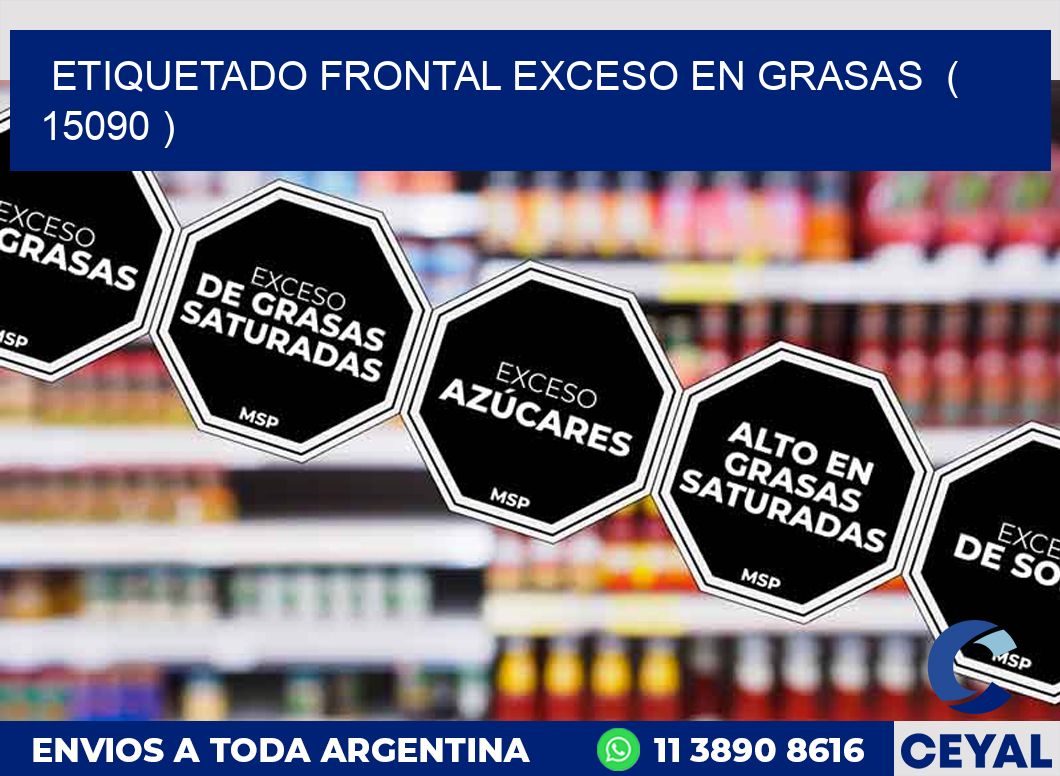 ETIQUETADO FRONTAL EXCESO EN GRASAS  ( 15090 )
