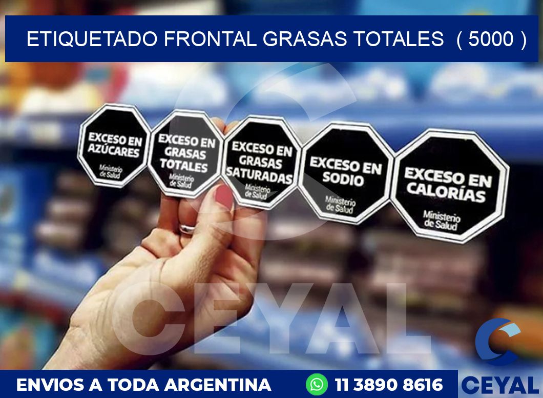 ETIQUETADO FRONTAL GRASAS TOTALES  ( 5000 )