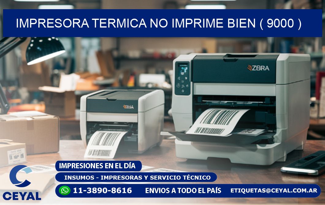 IMPRESORA TERMICA NO IMPRIME BIEN ( 9000 )