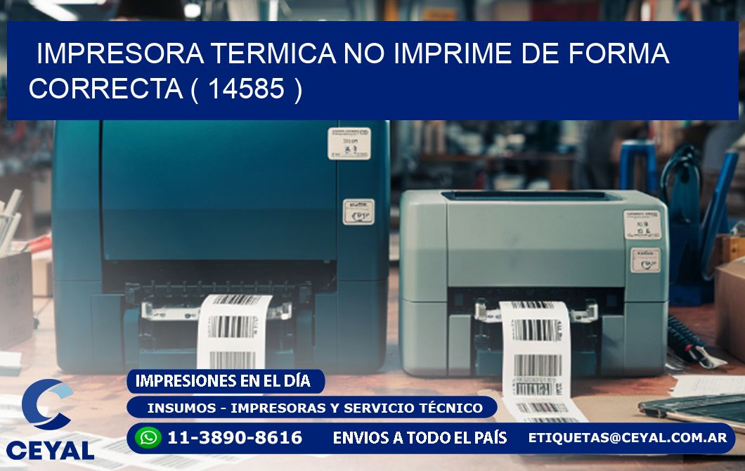 IMPRESORA TERMICA NO IMPRIME DE FORMA CORRECTA ( 14585 )