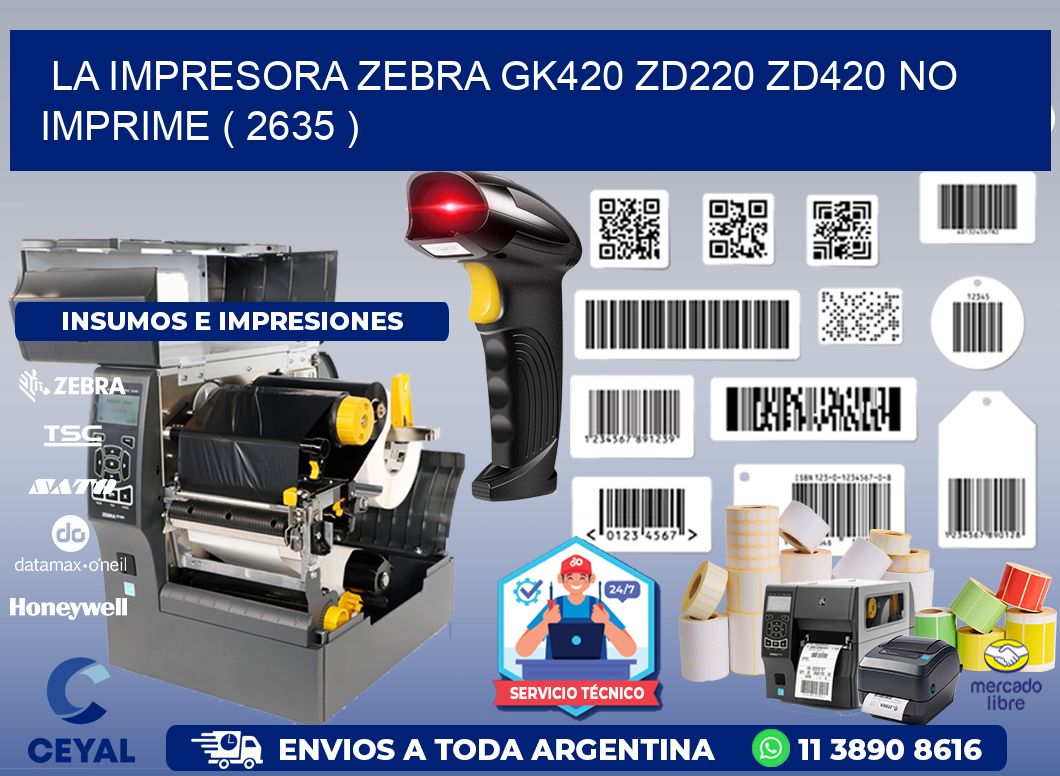LA IMPRESORA ZEBRA GK420 ZD220 ZD420 NO IMPRIME ( 2635 )