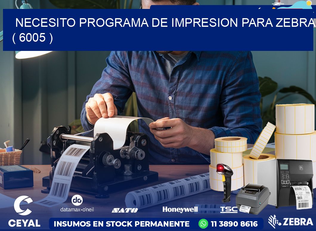 NECESITO PROGRAMA DE IMPRESION PARA ZEBRA ( 6005 )