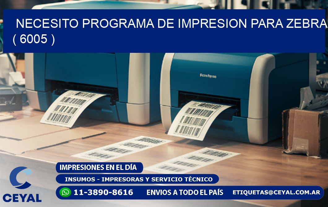 NECESITO PROGRAMA DE IMPRESION PARA ZEBRA ( 6005 )