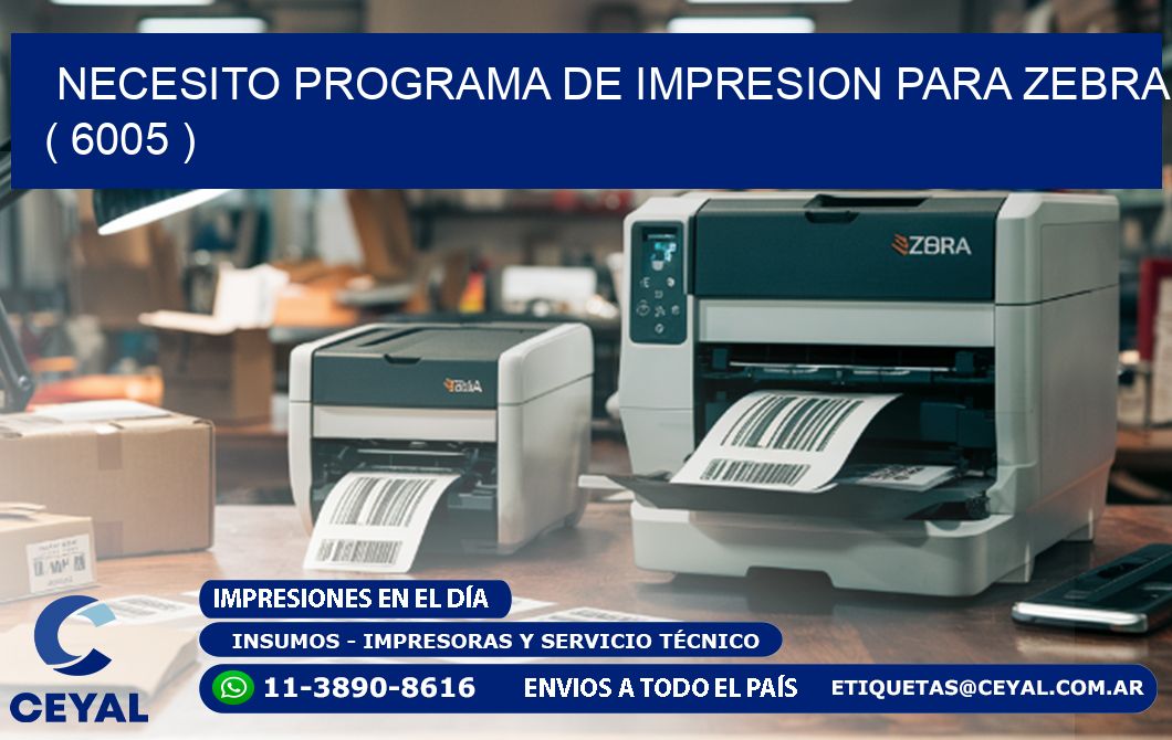 NECESITO PROGRAMA DE IMPRESION PARA ZEBRA ( 6005 )