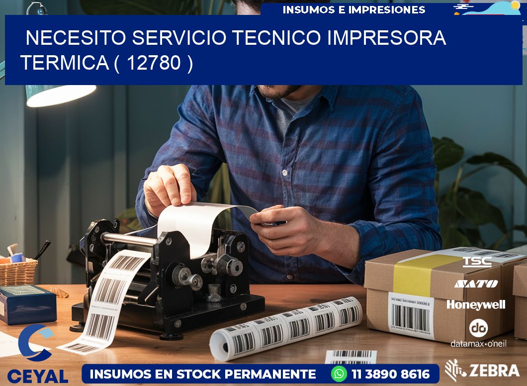 NECESITO SERVICIO TECNICO IMPRESORA TERMICA ( 12780 )
