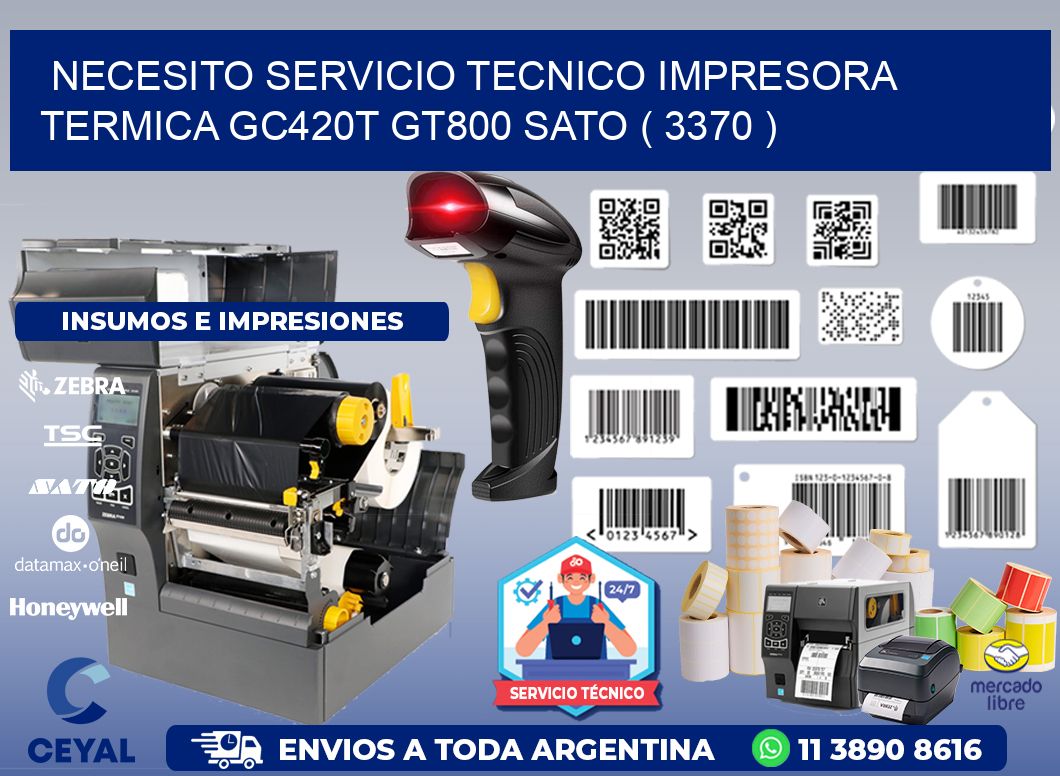 NECESITO SERVICIO TECNICO IMPRESORA TERMICA GC420T GT800 SATO ( 3370 )