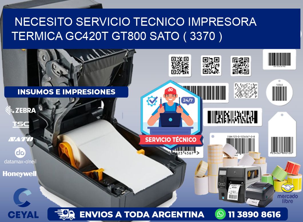 NECESITO SERVICIO TECNICO IMPRESORA TERMICA GC420T GT800 SATO ( 3370 )