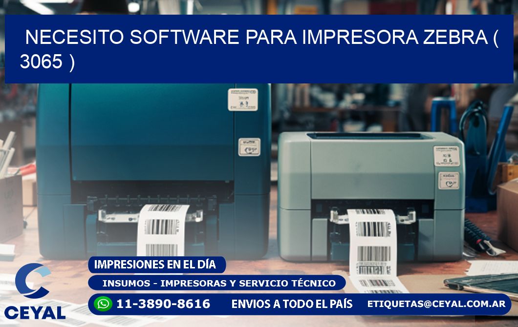 NECESITO SOFTWARE PARA IMPRESORA ZEBRA ( 3065 )
