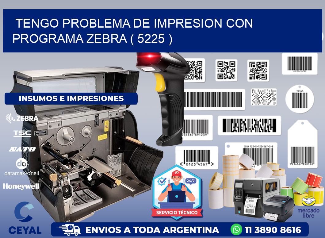 TENGO PROBLEMA DE IMPRESION CON PROGRAMA ZEBRA ( 5225 )