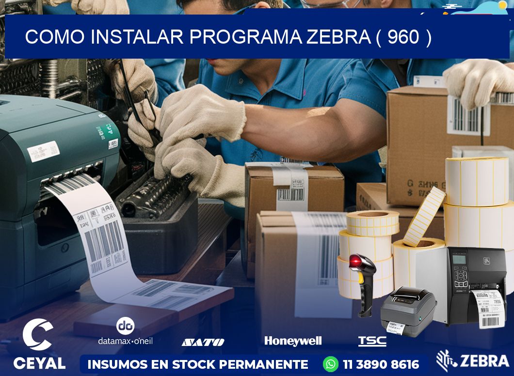 COMO INSTALAR PROGRAMA ZEBRA ( 960 )