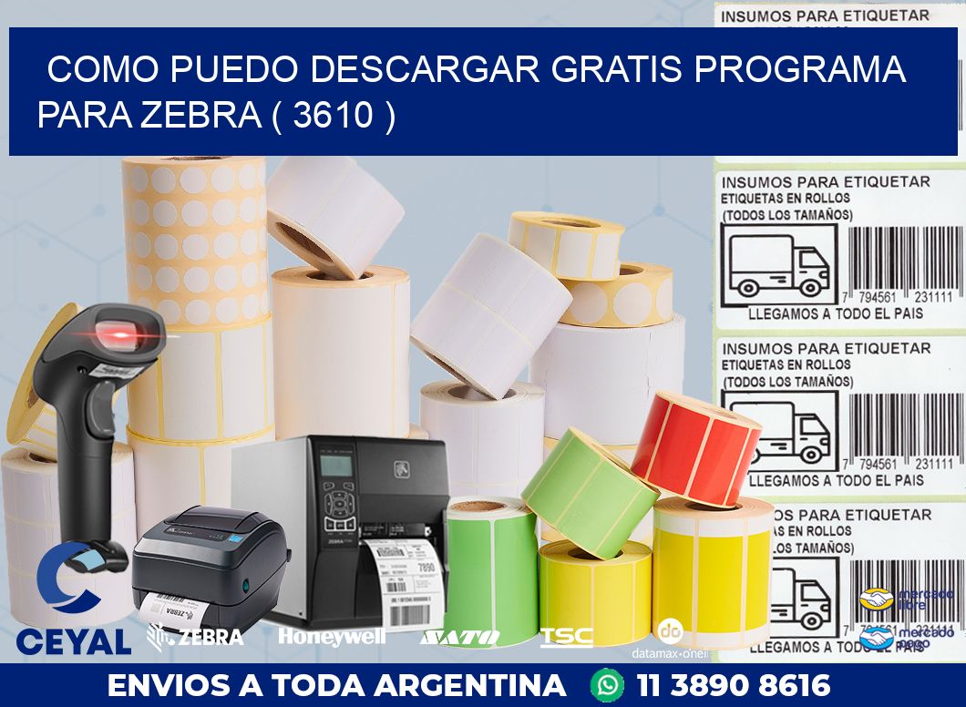 COMO PUEDO DESCARGAR GRATIS PROGRAMA PARA ZEBRA ( 3610 )