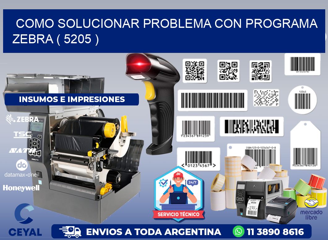 COMO SOLUCIONAR PROBLEMA CON PROGRAMA ZEBRA ( 5205 )