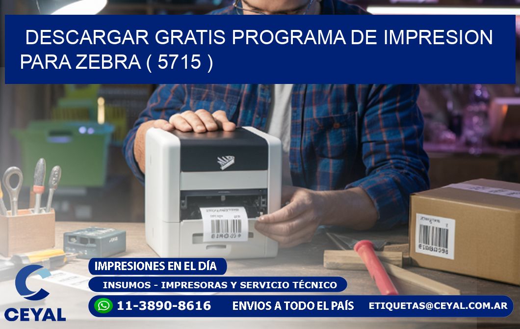 DESCARGAR GRATIS PROGRAMA DE IMPRESION PARA ZEBRA ( 5715 )