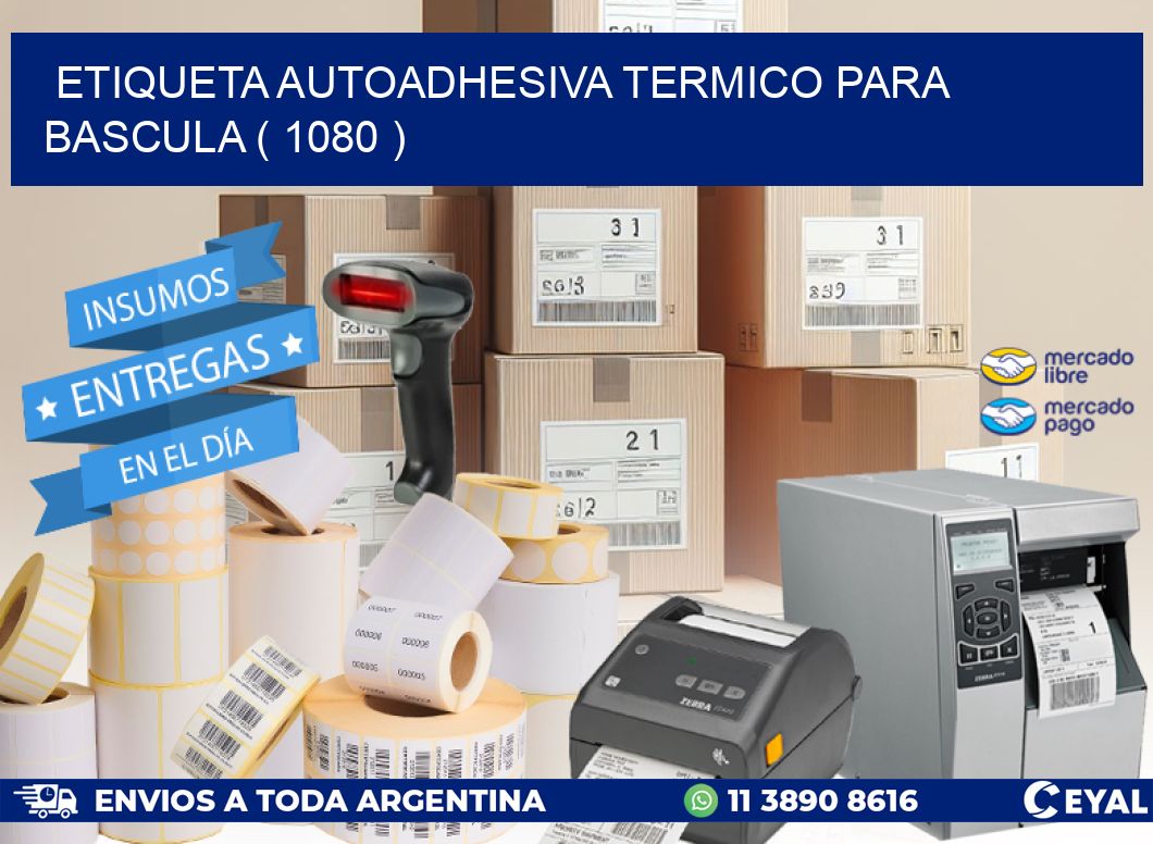 ETIQUETA AUTOADHESIVA TERMICO PARA BASCULA ( 1080 )