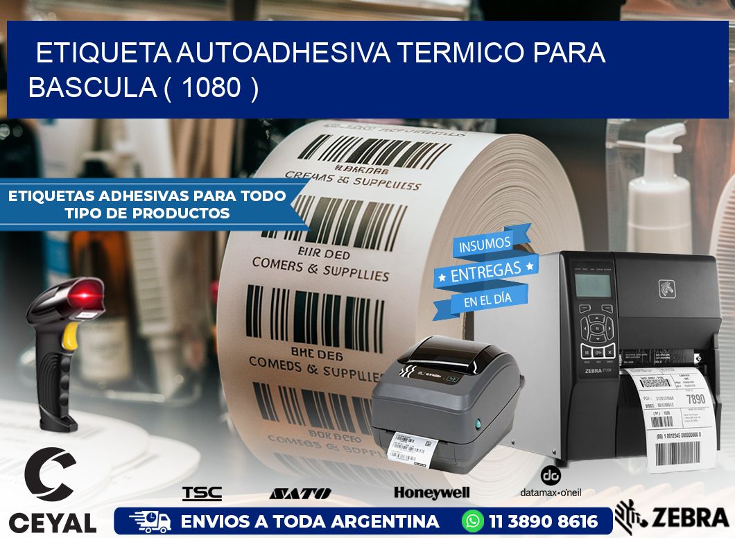 ETIQUETA AUTOADHESIVA TERMICO PARA BASCULA ( 1080 )