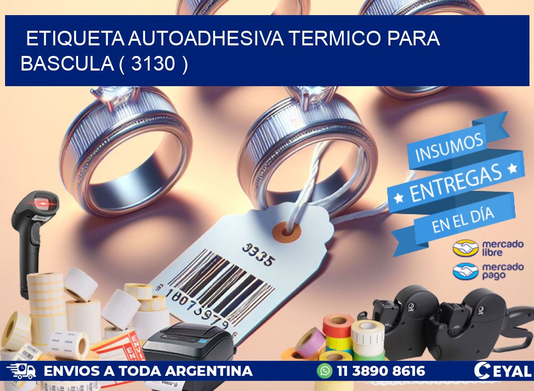 ETIQUETA AUTOADHESIVA TERMICO PARA BASCULA ( 3130 )