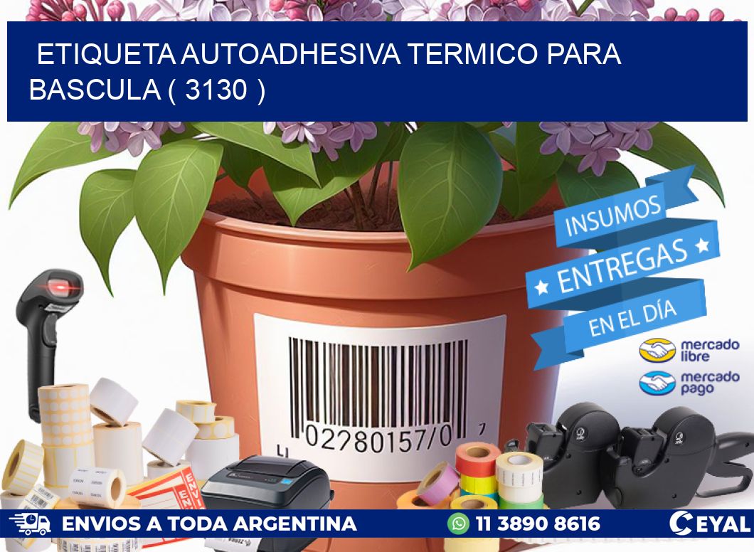 ETIQUETA AUTOADHESIVA TERMICO PARA BASCULA ( 3130 )