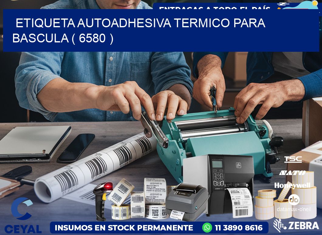 ETIQUETA AUTOADHESIVA TERMICO PARA BASCULA ( 6580 )