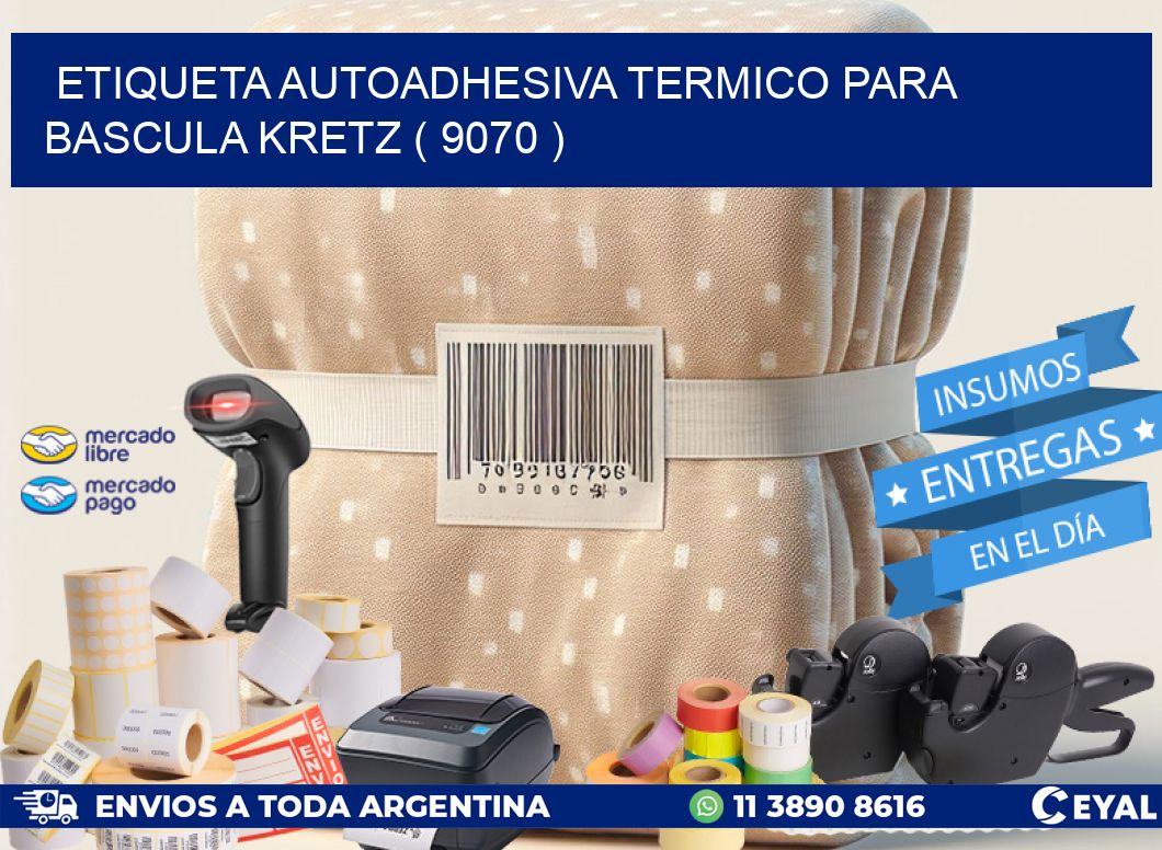 ETIQUETA AUTOADHESIVA TERMICO PARA BASCULA KRETZ ( 9070 )