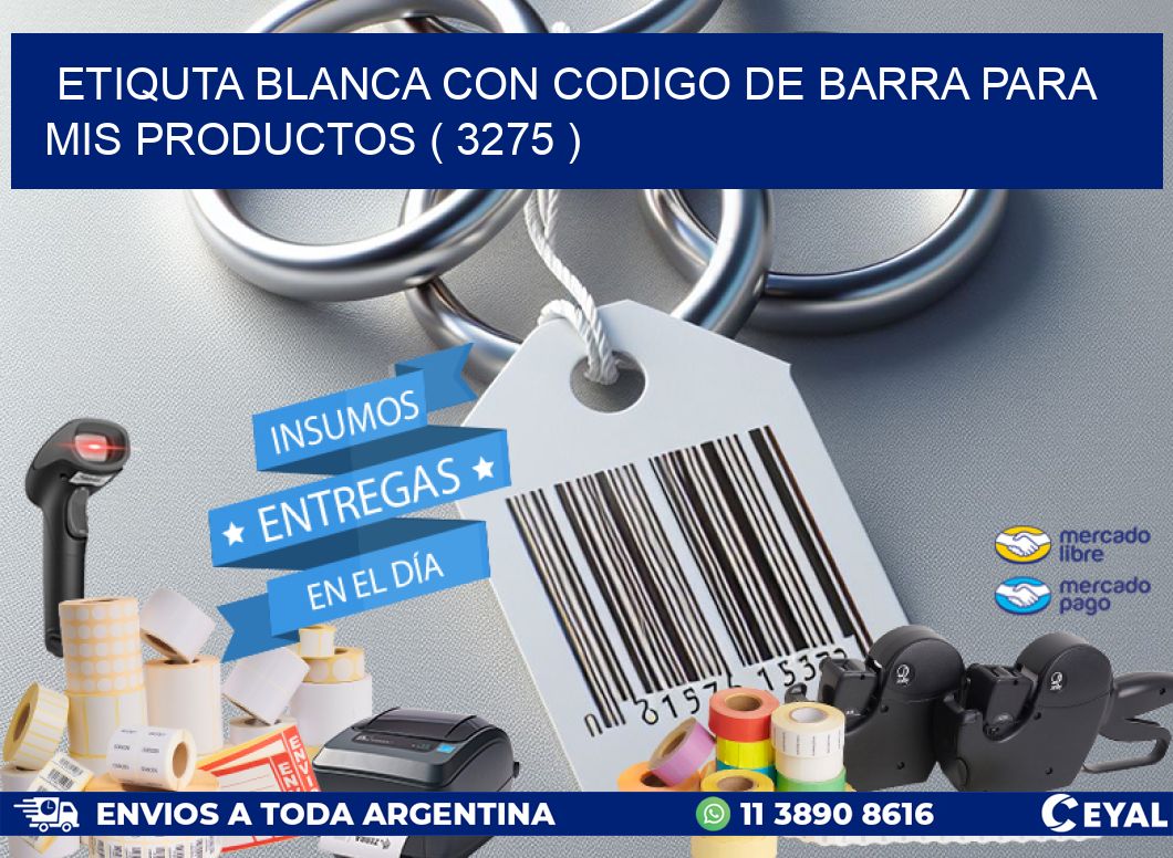 ETIQUTA BLANCA CON CODIGO DE BARRA PARA MIS PRODUCTOS ( 3275 )