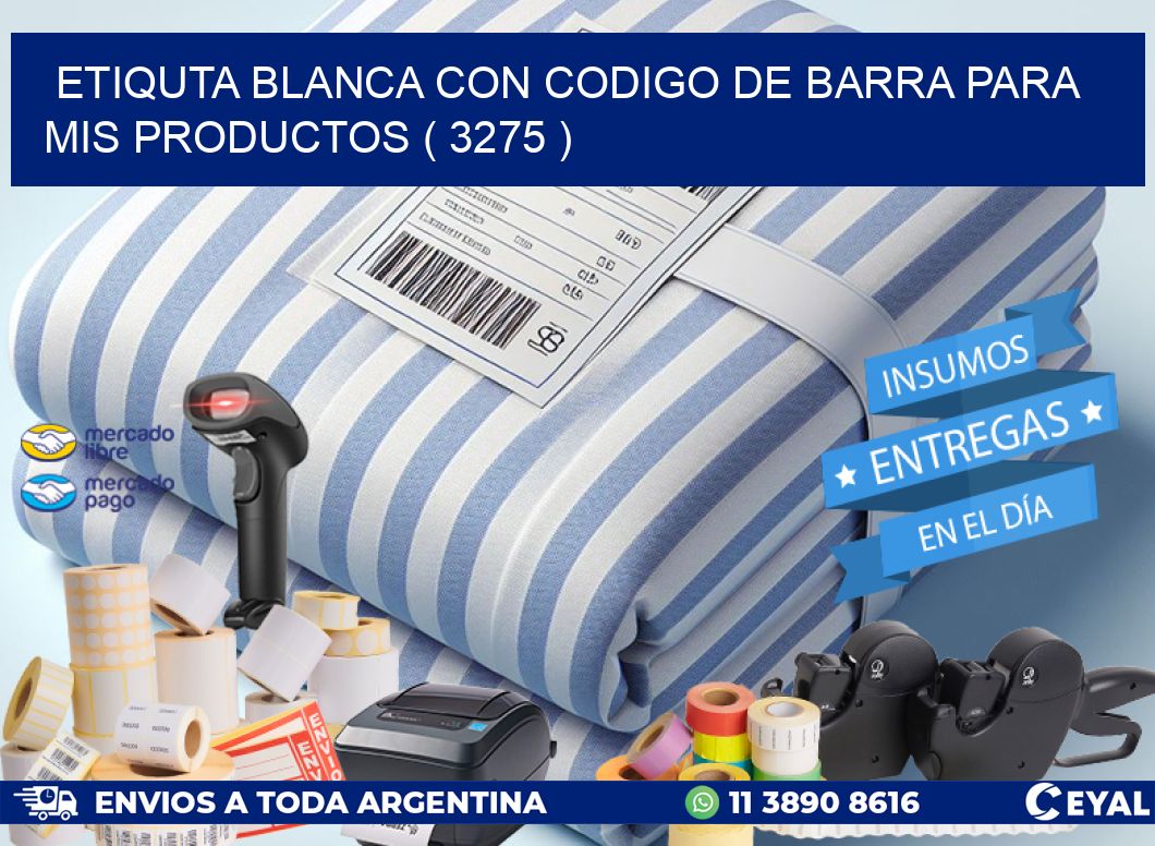ETIQUTA BLANCA CON CODIGO DE BARRA PARA MIS PRODUCTOS ( 3275 )