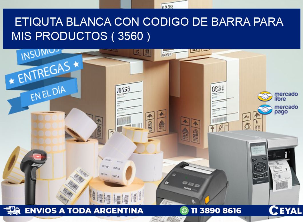 ETIQUTA BLANCA CON CODIGO DE BARRA PARA MIS PRODUCTOS ( 3560 )