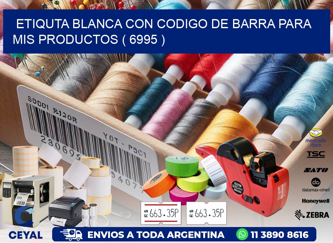 ETIQUTA BLANCA CON CODIGO DE BARRA PARA MIS PRODUCTOS ( 6995 )