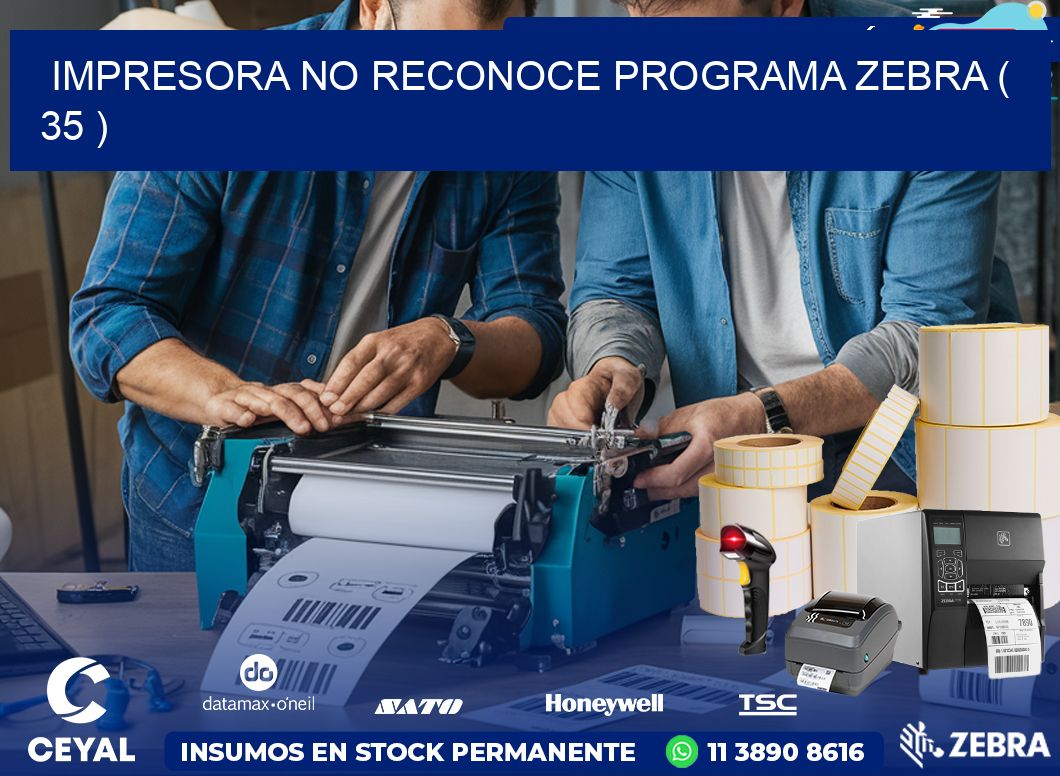 IMPRESORA NO RECONOCE PROGRAMA ZEBRA ( 35 )